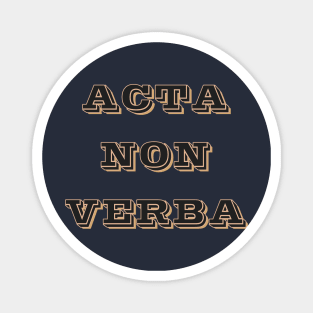 Acta Non Verba Magnet